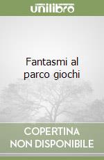 Fantasmi al parco giochi