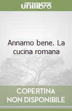 Annamo bene. La cucina romana