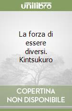 La forza di essere diversi. Kintsukuro