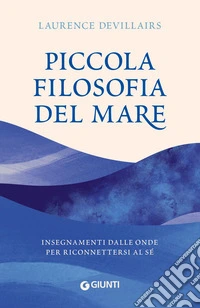 Piccola filosofia del mare. Insegnamenti dalle onde per riconnettersi al sé libro