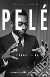 Pelé. L'uomo, il re libro
