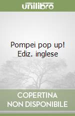 Pompei pop up! Ediz. inglese libro