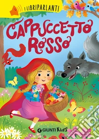 Cappuccetto Rosso. I libri parlanti. Ediz. a colori libro