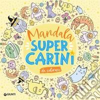 Mandala super carini. Ediz. illustrata libro