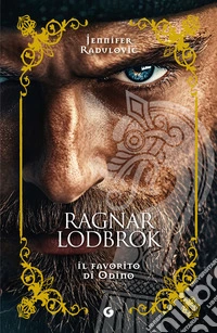 Ragnar Lodbrok. Il favorito di Odino libro