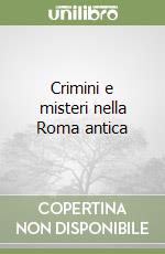 Crimini e misteri nella Roma antica