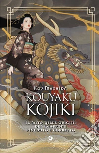 Kouyaku Kojiki. Il mito delle origini del Giappone riveduto e corretto libro