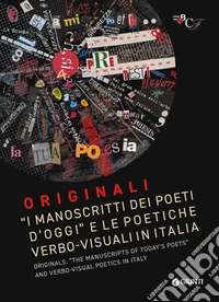 Originali. «I manoscritti dei poeti d'oggi» e le politiche verbo-visuali in Italia-Originals. «The manuscripts of today's poets» and verbo-visual poetics in Italy. Ediz. bilingue libro