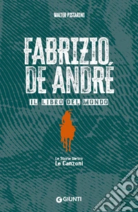 Fabrizio De André. Il libro del mondo. Le storie dietro le canzoni libro