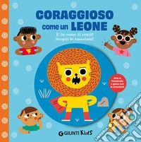 Coraggioso come un leone. E tu come ti senti? Scopri le emozioni! Ediz. a colori libro
