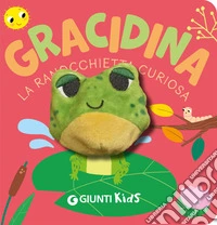 Gracidina. La ranocchietta curiosa. Ediz. a colori libro