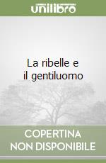 La ribelle e il gentiluomo libro