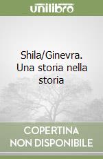 Shila/Ginevra. Una storia nella storia