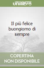 Il più felice buongiorno di sempre