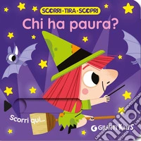 Chi ha paura? Scorri, tira e scopri. Ediz. a colori libro