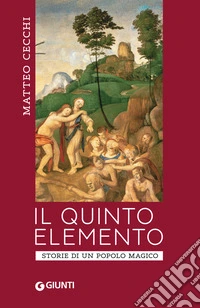 Il quinto elemento. Storia di un popolo magico libro