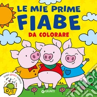 Le mie prime fiabe da colorare. Creo gioco coloro. Ediz. a colori libro