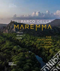 Il Parco della Maremma. Mezzo secolo di tutela-The Maremma Park. Half a century of protection libro
