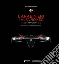 Carabinieri e Alfa Romeo. Al servizio del Paese. Ediz. a colori libro