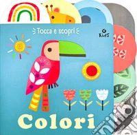 Colori. Tocca e scopri. Ediz. a colori libro
