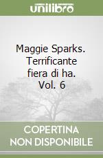 Maggie Sparks. Terrificante fiera di ha. Vol. 6 libro