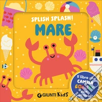 Mare. Splish splash! Ediz. illustrata libro