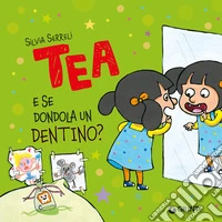 E se dondola un dentino? Tea. Ediz. a colori libro