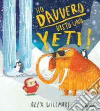 Ho davvero visto uno yeti. Ediz. a colori