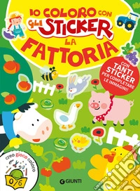 La fattoria. Io coloro con gli stickers. Ediz. a colori libro