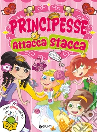 Principesse attacca stacca. Con adesivi. Ediz. illustrata libro