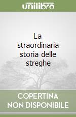 La straordinaria storia delle streghe