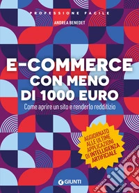 E-commerce con meno di 1.000 euro. Come aprire un sito e renderlo redditizio. Nuova ediz. libro