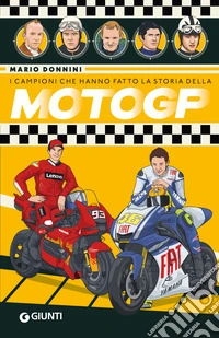 I campioni che hanno fatto la storia della MotoGP libro