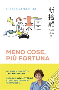 Danshari. Meno cose, più fortuna. Il decluttering giapponese in 5 minuti al giorno libro