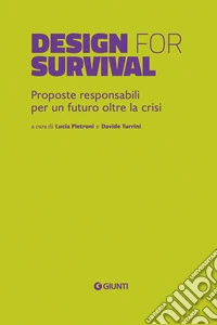 Design for survival. Proposte responsabili per un futuro oltre la crisi libro