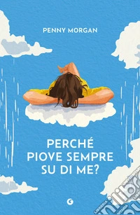 Perché piove sempre su di me? libro