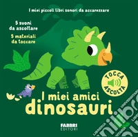 I miei amici dinosauri. Ediz. a colori libro