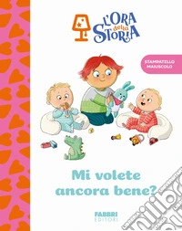 Mi volete ancora bene? L'ora della storia. Ediz. a colori libro