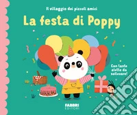 La festa di Poppy. Il villaggio dei piccoli amici. Ediz. a colori libro