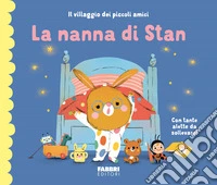 La nanna di Stan. Il villaggio dei piccoli amici. Ediz. a colori libro