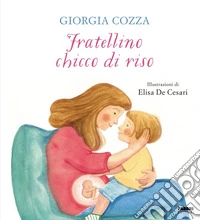 Fratellino chicco di riso. Ediz. a colori libro