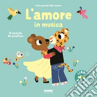 L'amore in musica. I miei piccoli libri sonori libro