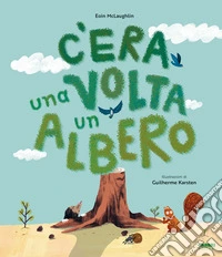 C'era una volta un albero. Ediz. a colori libro