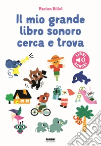 Il mio grande libro sonoro cerca e trova. Ediz. a colori libro
