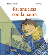 Fai amicizia con la paura. Ediz. a colori libro