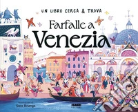 Farfalle a Venezia. Un libro cerca & trova. Ediz. a colori libro