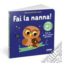Fai la nanna! I miei piccoli libri sonori. Ediz. a colori libro