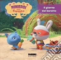 I minieroi della foresta. Ediz. a colori. Vol. 2: Il giorno del baratto libro