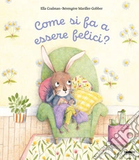 Come si fa a essere felici? Ediz. illustrata libro