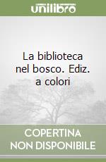 La biblioteca nel bosco. Ediz. a colori libro